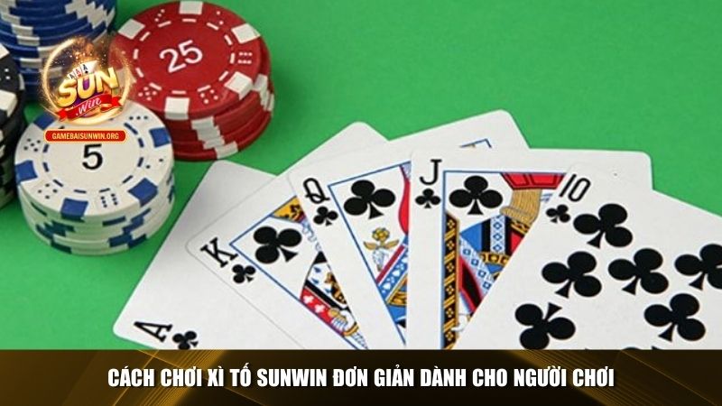 Cách chơi xì tố Sunwin đơn giản