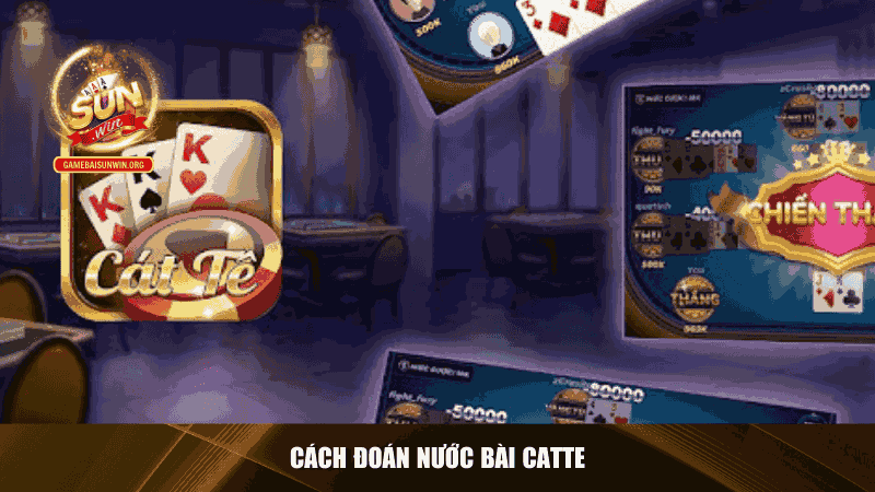 Cách đoán nước bài catte