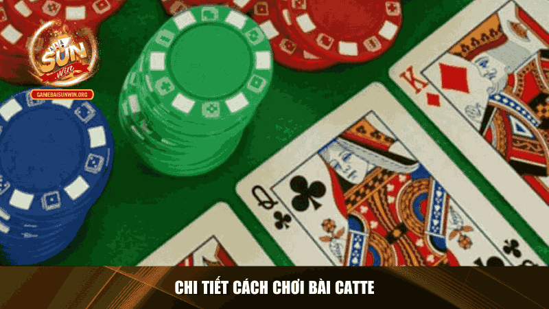 Chi tiết cách chơi bài catte