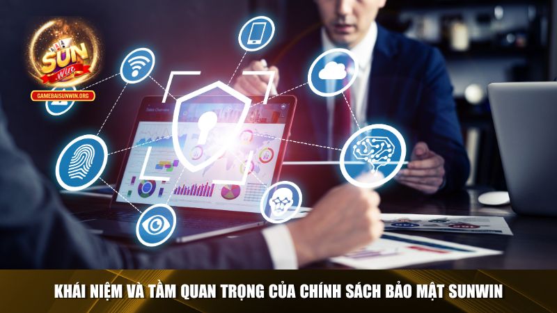 Khái niệm và tầm quan trọng của chính sách bảo mật Sunwin