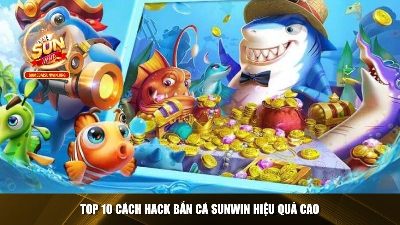 Top 10 cách hack bắn cá Sunwin 